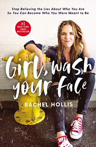 Girl Wash Your Face: Stop Believing the Lies about Who You Are So You Can Become Who You Were Meant to Be