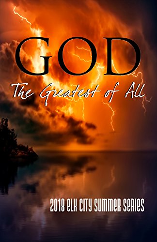 God: The Greatest of All: 2018 Elk City Summer Series (English Edition)
