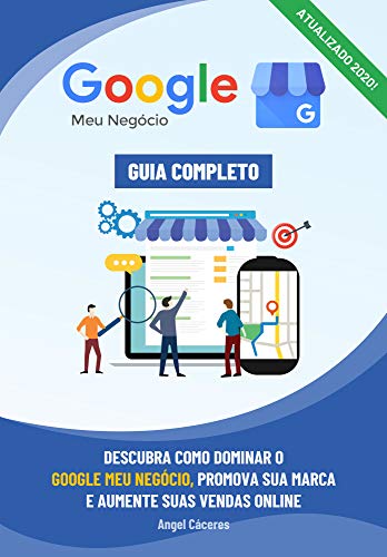 Google Meu Negócio - Guia Completo: Descubra como dominar o Google Meu Negócio, promova sua marca e aumente suas vendas online. (Portuguese Edition)