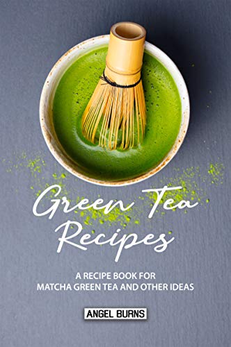 Green Tea Recipes: A Recipe Book for Matcha Green Tea and Other Ideas (English Edition)