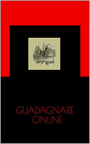 GUADAGNARE ONLINE (Italian Edition)