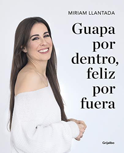 Guapa por dentro, feliz por fuera: La ciencia tras el bienestar y la belleza (Vivir mejor)
