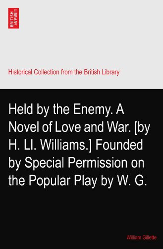 Held by the Enemy. A Novel of Love and War. [by H. Ll. Williams.] Founded by Special Permission on the Popular Play by W. G.