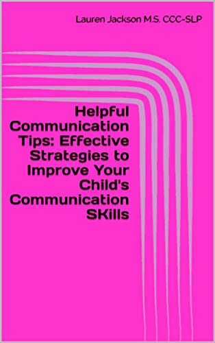 Helpful Communication Tips: Effective Strategies to Improve Your Child's Communication SKills (English Edition)