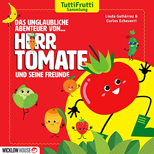 HERR TOMATE: Die unglaubliche Geschichte, die er mit seinen Freunden erlebte (TUTTI FRUTTI) (German Edition)
