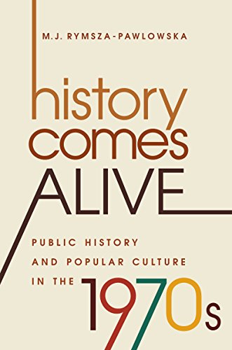 History Comes Alive: Public History and Popular Culture in the 1970s (Studies in United States Culture) (English Edition)