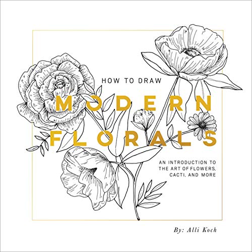 How To Draw Modern Florals: An Introduction to the Art of Flowers, Cacti, and More
