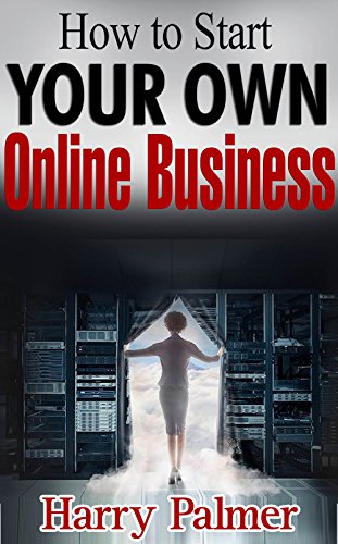 How To Start Your Own Online Business (English Edition)