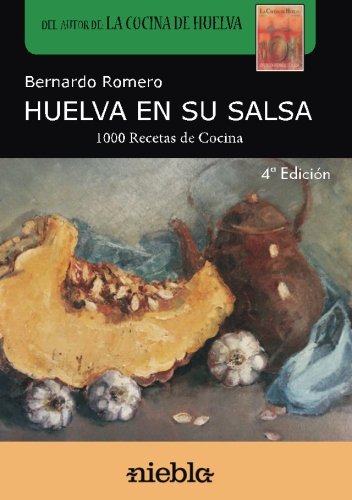 Huelva en su salsa: 1.000 Recetas de cocina de Huelva