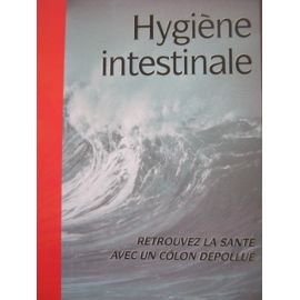 Hygiène intestinale : Retrouvez la santé avec un côlon dépollué (Articles Sans C)