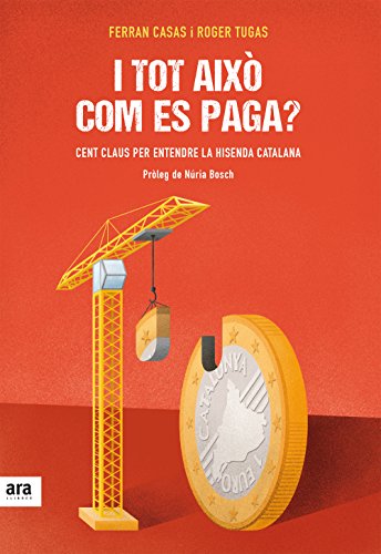 I tot això com es paga?: CENT CLAUS PER ENTENDRE LA HISENDA CATALANA (Catalan Edition)