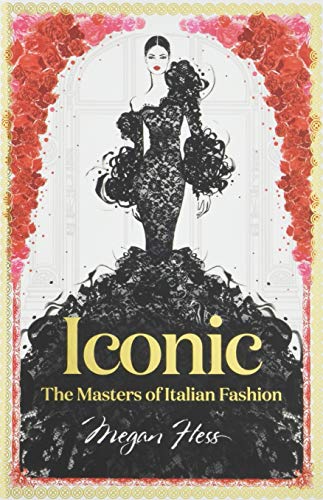 Iconic: The Masters of Italian Fashion (Megan Hess: The Masters of Fashion)