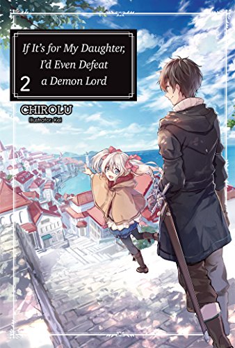 IF ITS FOR MY DAUGHTER DEFEAT DEMON LORD LIGHT NOVEL 02 (If It's for My Daughter, I'd Even Defeat a Demon Lord (light novel))