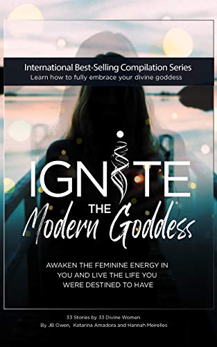 Ignite The Modern Goddess: Awaken the Feminine Energy In You and Live the Life You Were Destined to Have (English Edition)