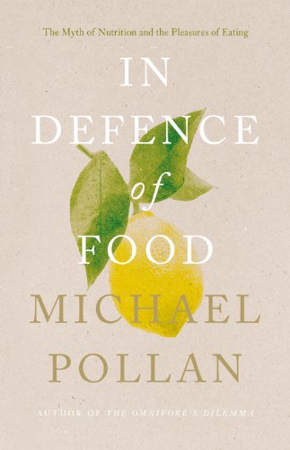 In Defence of Food: The Myth of Nutrition and the Pleasures of Eating (English Edition)