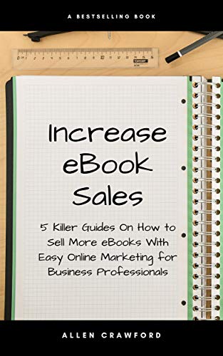 Increase eBook Sales: 5 Killer Guides On How to Sell More eBooks With Easy Online Marketing for Business Professionals (English Edition)