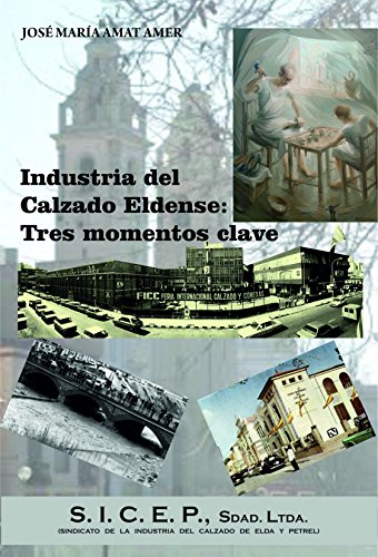 Industria del Calzado Eldense. Tres momentos clave.