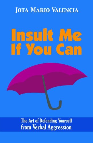 Insult Me If You Can: The Art of Defending Yourself from Verbal Aggression (English Edition)