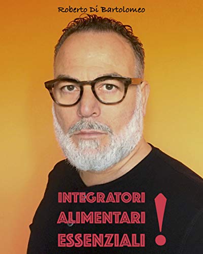 INTEGRATORI ALIMENTARI: raccomandazioni per tutte le età secondo le norme riconosciute a livello mondiale ed attuale (Italian Edition)