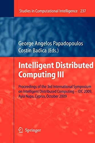 Intelligent Distributed Computing III: Proceedings of the 3rd International Symposium on Intelligent Distributed Computing – IDC 2009, Ayia Napa, ... 237 (Studies in Computational Intelligence)