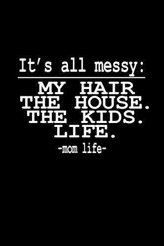 It's all messy: My hair. The house. The kids. Life. - mom life-: 110 Game Sheets - 660 Tic-Tac-Toe Blank Games | Soft Cover Book for Kids for ... | 6 x 9 in | 15.24 x 22.86 cm | Single P