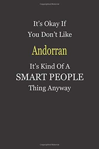It's Okay If You Don't Like Andorran It's Kind Of A Smart People Thing Anyway: Blank Lined Notebook Journal Gift Idea
