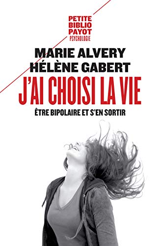 J'ai choisi la vie - pbp n 1003 - être bipolaire et s'en sortir: ETRE BIPOLAIRE ET S'EN SORTIR (Petite Bibliothèque Payot)