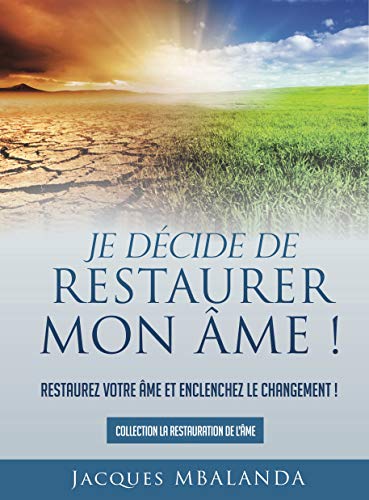 Je décide de restaurer mon âme (La restauration de l'âme t. 1) (French Edition)