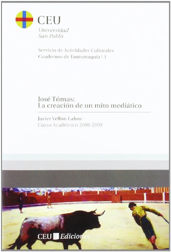 José Tómas: la creación de un mito mediático: Curso Académico 2008-2009: 3 (Cuadernos de Actividades Culturales. Cuadernos de Tauromaquia)