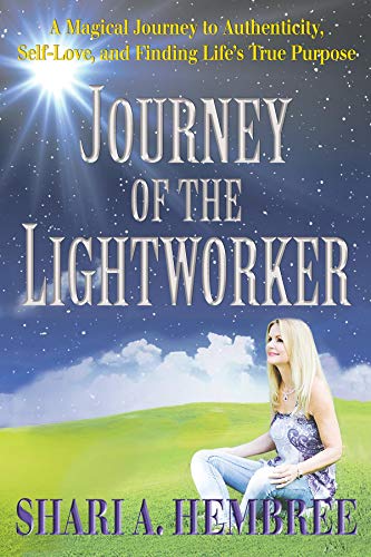 Journey of the Lightworker: A Magical Journey to Authenticity, Self-Love, and Finding Life's True Purpose (English Edition)