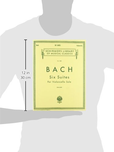 J.S. Bach: Six Suites For Cello Solo: Schirmer Library of Classics Volume 1565 Cello Solo (Schirmer's Library of Musical Classics)