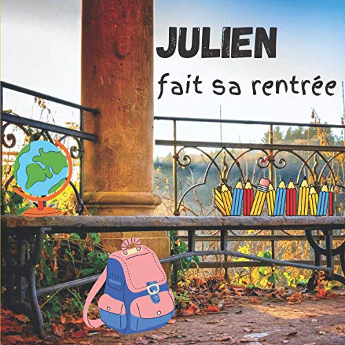 Julien fait sa rentrée: [Format carré 21x21 cm | 30 pages][Livre couleur/vraie vie] Livre jeunesse pour enfant. Histoire dans la peau de «JULIEN» ... et apprendre [Belle Couverture et Qualité]