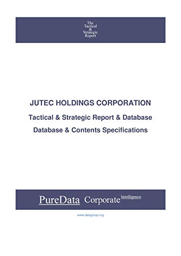 JUTEC HOLDINGS CORPORATION: Tactical & Strategic Database Specifications - Japan-JasDaq perspectives (Tactical & Strategic - Japan Book 30770) (English Edition)
