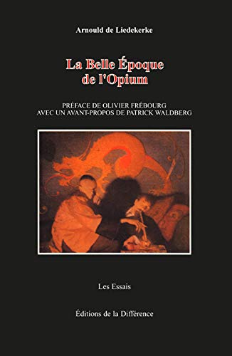 La belle epoque de l'opium (Les essais)
