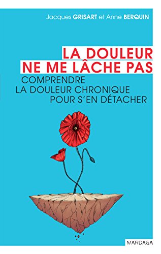 La douleur ne me lâche pas: Comprendre la douleur chronique pour s'en détacher (Santé en soi) (French Edition)
