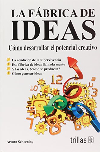 La fábrica de ideas/ The Factory of Ideas: Cómo potenciar el pensamiento creativo. Cómo generar ideas y llevarlas a la acción/ How to enhance creative ... How to generate ideas and take them to action
