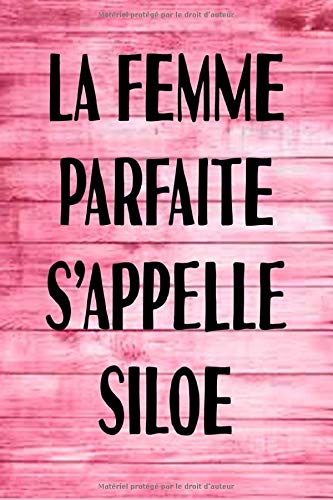 La Femme Parfaite S'appelle Siloe: Parfait pour les notes, la journalisation, le journal / cahier, le nom personnalisé Siloe Cahier d'écriture pour ... de maman 100 pages, 6 x 9 (15,24 x 22,86 cm)