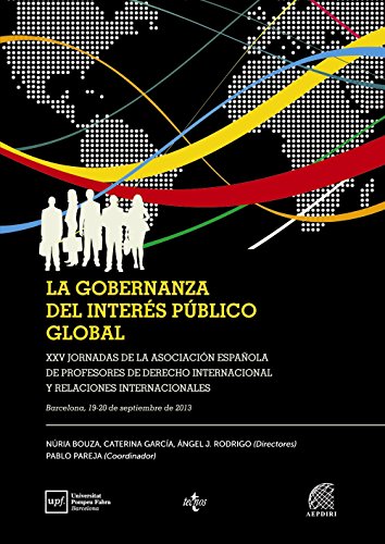 La gobernanza del interés público global: XXV Jornadas de la Asociación Española de Profesores de Derecho Internacional y Relaciones Internacionales ... de 2013 (Derecho - Estado y Sociedad)