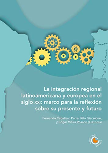 La integración regional latinoamericana y europea en el siglo XXI: Marco para la reflexión sobre su presente y futuro
