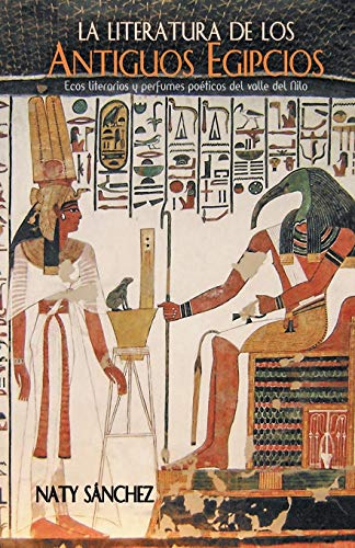 La literatura de los antiguos egipcios: Ecos literarios y perfumes poéticos del valle del Nilo