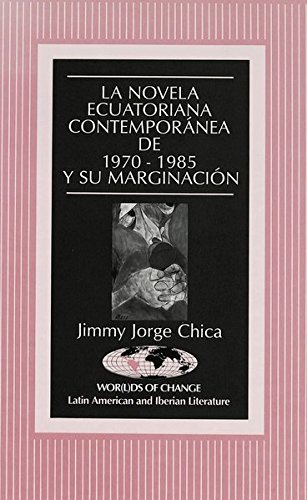 La novela ecuatoriana contemporánea de 1970-1985 y su marginación (Wor(L)Ds of Change: Latin American and Iberian Literature)