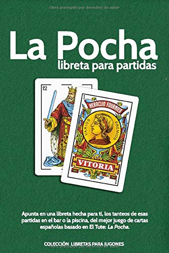 La Pocha. Libreta para partidas Apunta en una libreta hecha para ti, los tanteos de esas partidas en el bar o la piscina, del mejor juego de cartas ... La Pocha. (COLECCIÓN LIBRETAS PARA JUGONES)