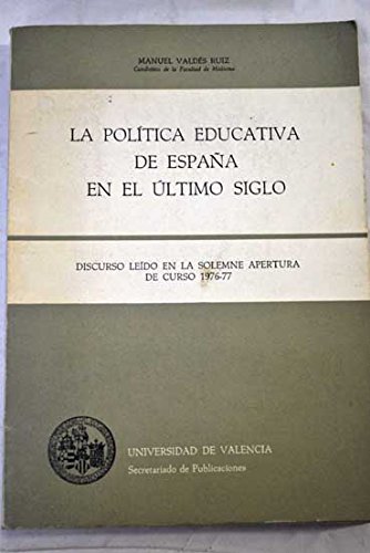 LA POLÍTICA EDUCATIVA DE ESPAÑA EN EL ÚLTIMO SIGLO. DISCURSO LEÍDO EN LA SOLEMNE APERTURA DE CURSO 1976-77
