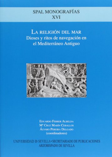 La Religión del Mar: Dioses y ritos de navegación en el Mediterréno Antiguo: XVI (Monografías Spal Arqueología)