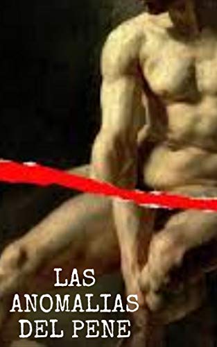 LAS ANOMALIAS DEL PENE: CAUSAS Y ENFERMEDADES