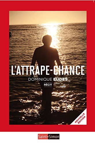 L'attrape-chance: Le récit d'un homme qui s'est battu contre le cancer (French Edition)