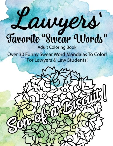 Lawyers Favorite "Swear Words" Adult Coloring Book Over 30 Funny Swear Word: Mandalas To Color!  For Lawyers & Law Students!  Give your Favorite ... Stress from a Long, Hard Day of Litigation!