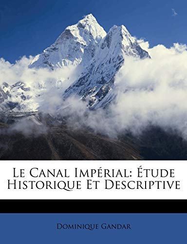 Le Canal Impérial: Étude Historique Et Descriptive