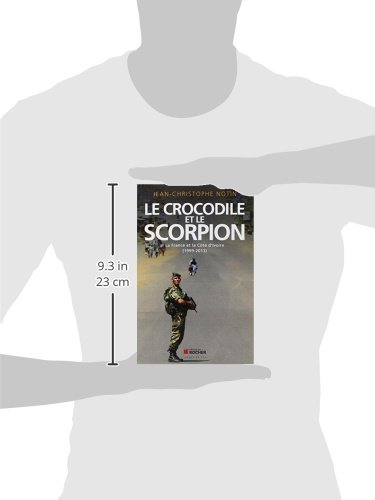 Le crocodile et le scorpion: La France et la Côte d'Ivoire (1999-2013) (Documents)