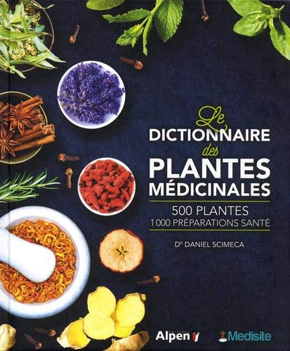 Le dictionnaire des plantes médicinales : 500 plantes, 1000 préparations santé